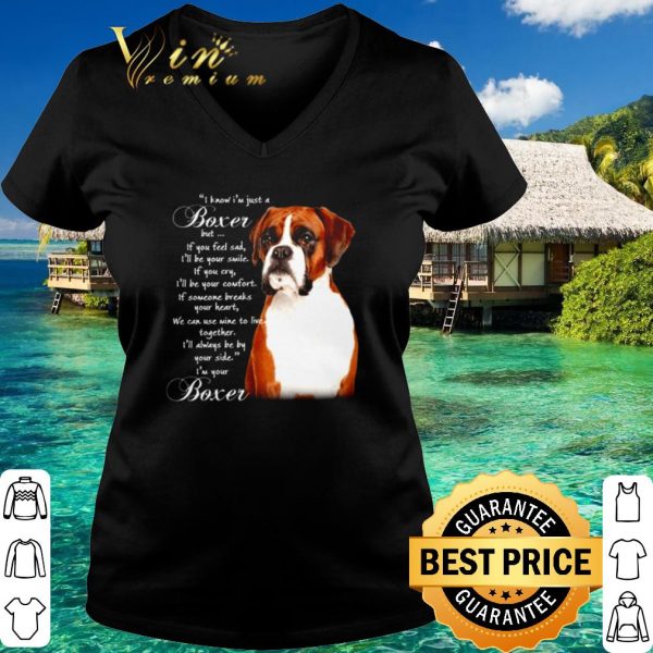 Top Boxer I know I'm just a Boxer but if you feel sad I'll be your smile shirt 3