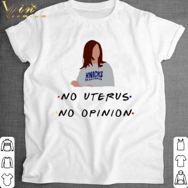 Knicks basketball no uterus no opinion shirt 1