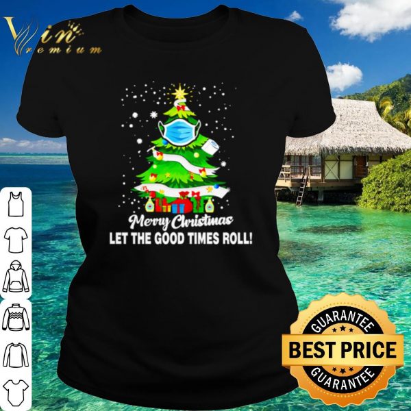 Top Christmas tree Merry Christmas let the good times roll shirt 2