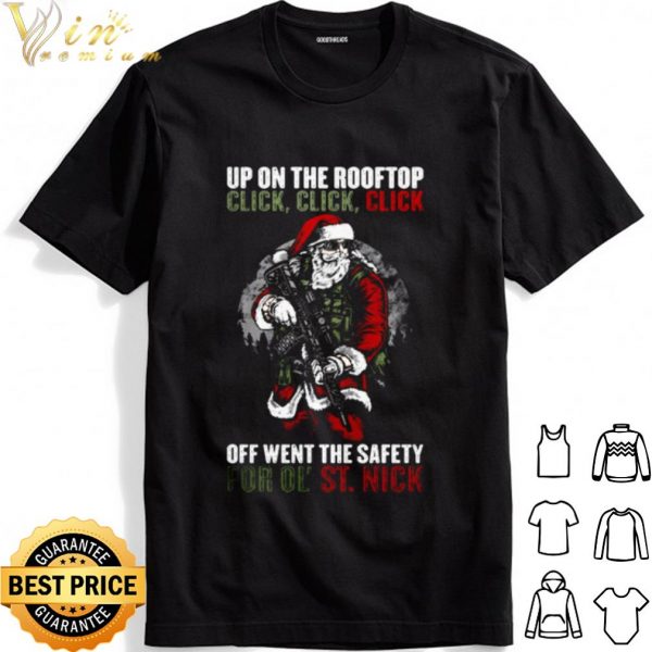 Santa Claus up on the rooftop click off went the safety for ol' St Nick shirt 1