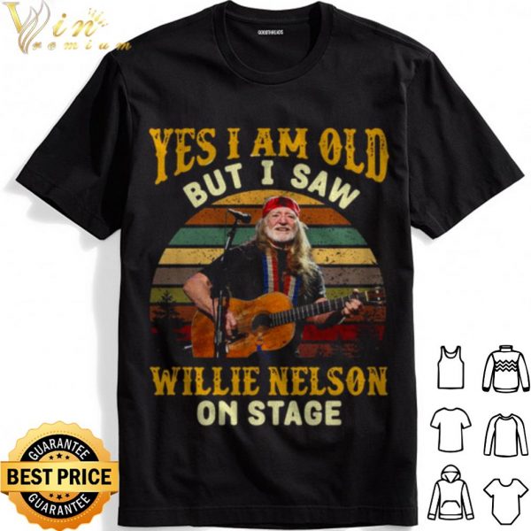 Yes I Am Old But I saw Willie Nelson On Stage Vintage Retro shirt 1