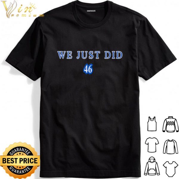 We Just Did 46 Official shirt 1