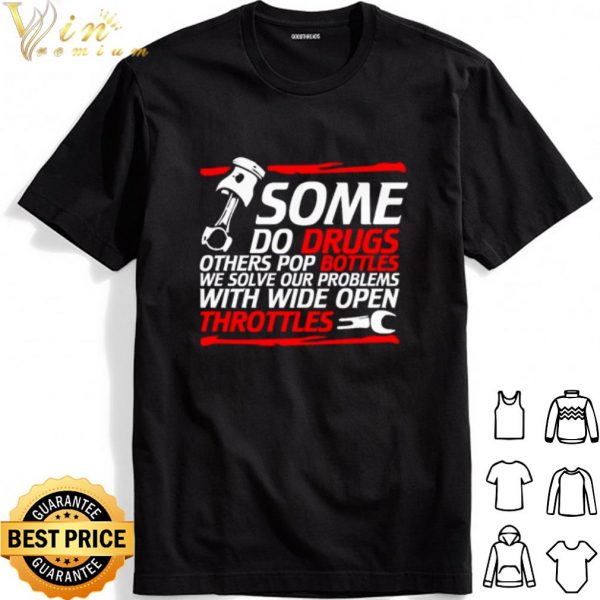 Some do drugs others pop bottles we solve our problems shirt 1