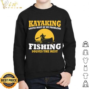 Kayaking Solves Most Be My Problems Fishing Solves The Rest Canoeing Moon shirt 4