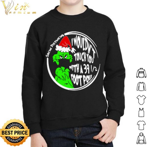 Grinch Social Distancing I Wouldnt Touch You With A 39 12 Foot Pole Christmas shirt 2