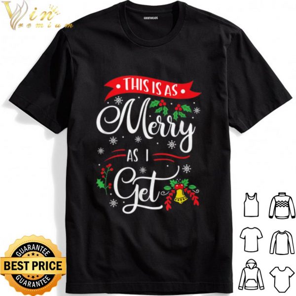 This Is As Merry As I Get Christmas shirt 1