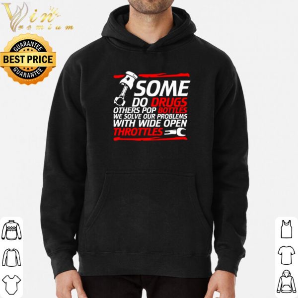 Some do drugs others pop bottles we solve our problems shirt 3