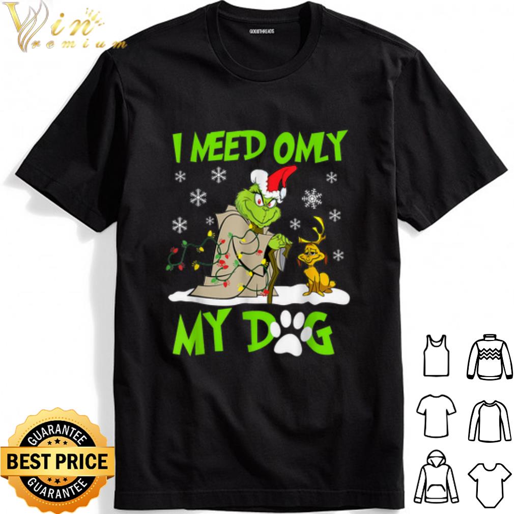 The Grinch Baby Yoda I Need Only My Dog Christmas shirt The Grinch Baby Yoda I Need Only My Dog Christmas shirt 1
