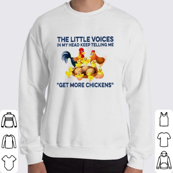 The little voices in my head keep telling me get more chickens shirt 3