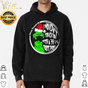 Grinch Social Distancing I Wouldnt Touch You With A 39 12 Foot Pole Christmas shirt 5