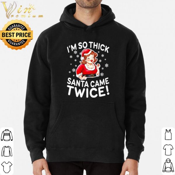 I'm so thick Santa came twice shirt 3