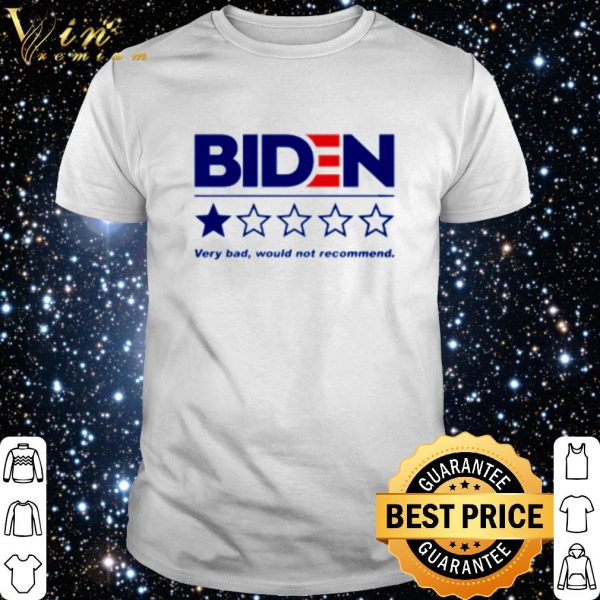 Biden very bad would not recommend shirt 1