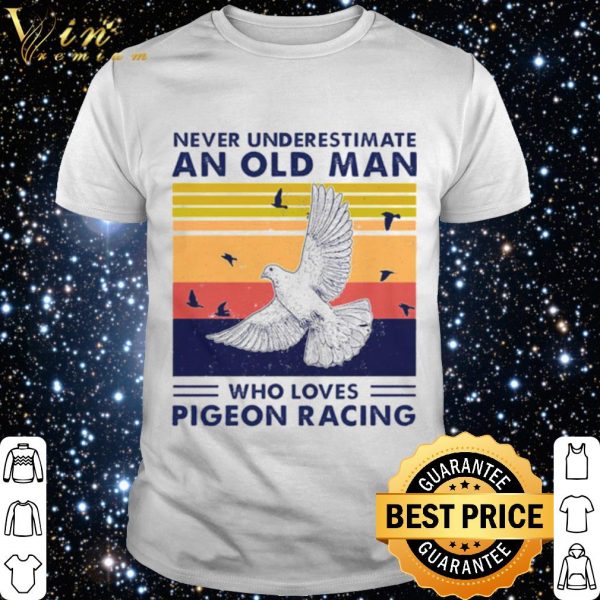 Never Underestimate An Old Man Who Loves Pigeon Racing shirt 1