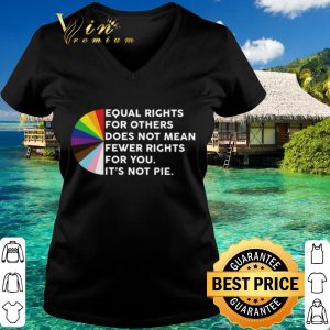 Official Equal rights for others does not mean fewer rights for you it's not pie shirt 5