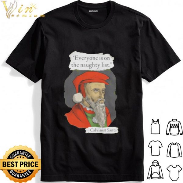Calvinist Santa everyone is on the naughty list shirt 1
