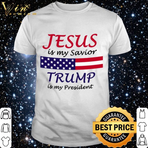 Jesus is my savior Trump is my president shirt 1