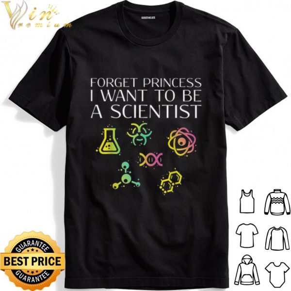 Forget Princess I Want To Be A Scientist shirt 1