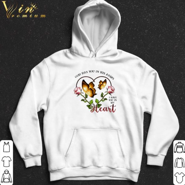 God has you in his arms I have you in my heart shirt 2