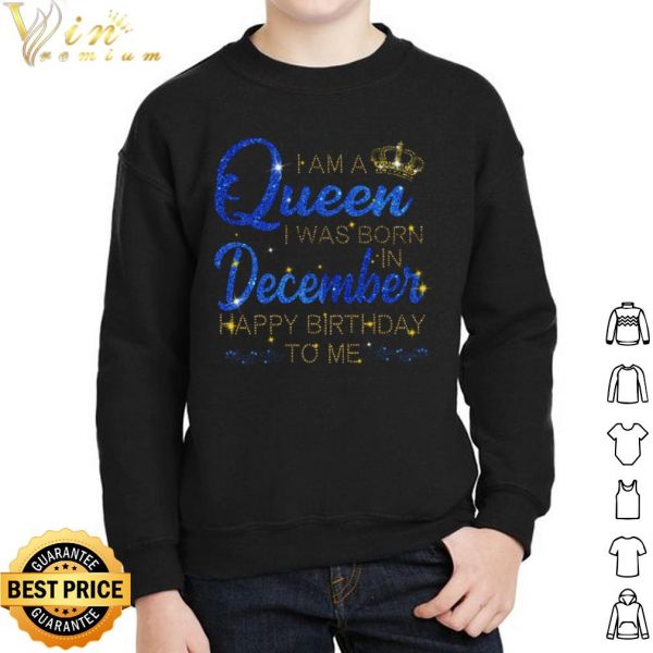 I am A Queen I was Born in December Happy Birthday to me shirt 2