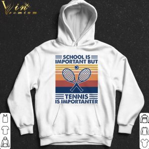 School Is Important But Tennis Is Importanter shirt 4