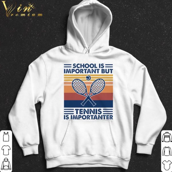 School Is Important But Tennis Is Importanter shirt 2