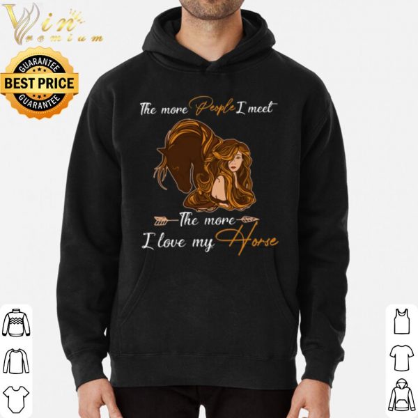 The more people I meet the more I love my horse shirt 3