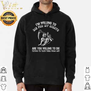 The Grim Reaper with a gun I'm willing to die for my rights shirt 5