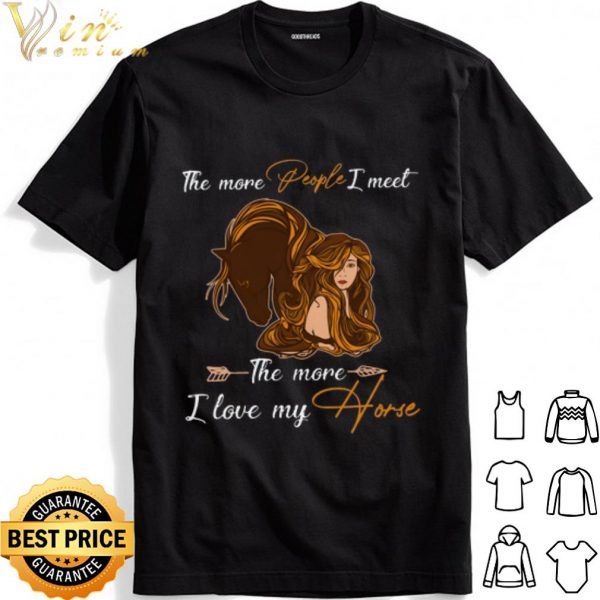 The more people I meet the more I love my horse shirt 1