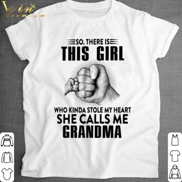 Best So there is this girl who kinda stole my heart she calls me Grandma shirt 1