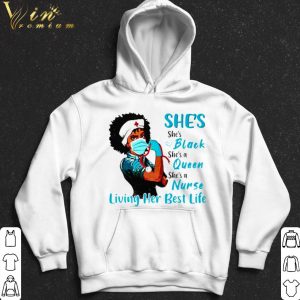 She's Black Queen Nurse Strong living her best life shirt 4