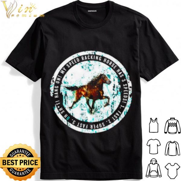 My Speed Racking Horse Has 3 speeds Fast shirt 1