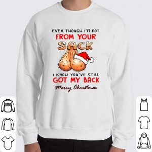 Even Though I'm Not From Your Sack Merry Christmas shirt 5