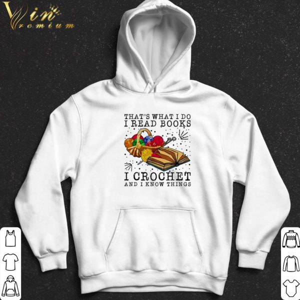 That's what I do I read books I crochet and I know things shirt 2