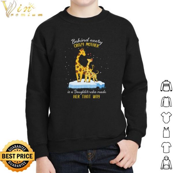 Behind every crazy mother is a Daughter who made her that way shirt 2