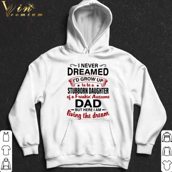 I Never Dreamed Id Grow Up To Be A Stubborn Daughter shirt 2