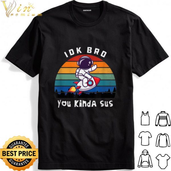 Among Us Idk Bro You Kinda Sus Rocket Vintage shirt 1