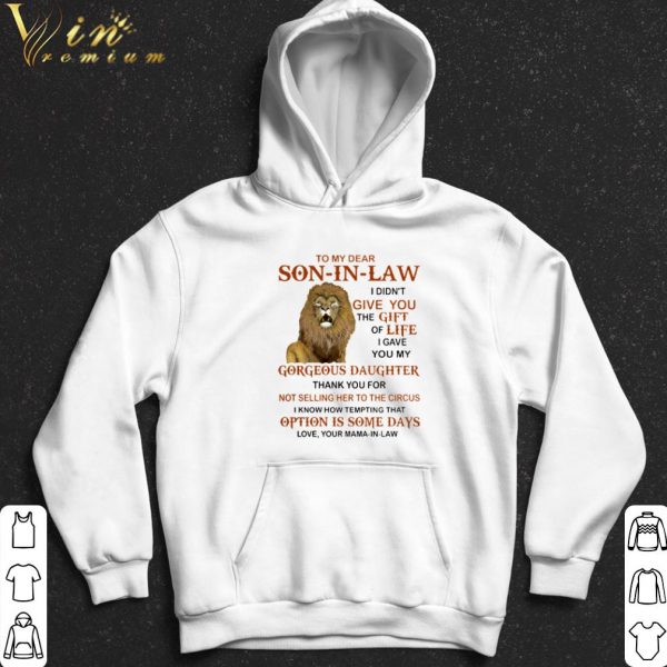 Lion to my dear Son in law I didn't give you the gift of life shirt 2