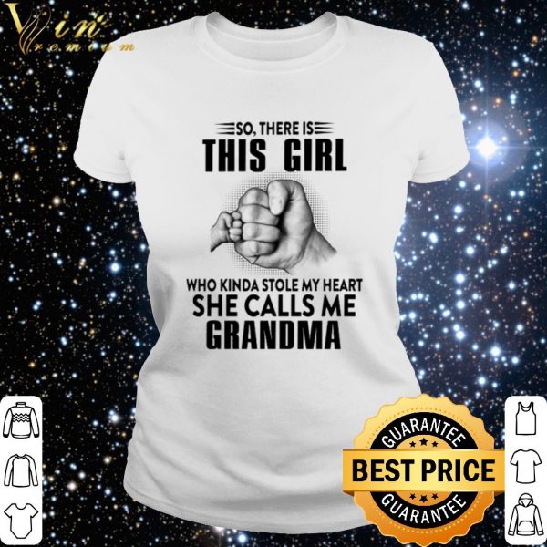 Best So there is this girl who kinda stole my heart she calls me Grandma shirt 3