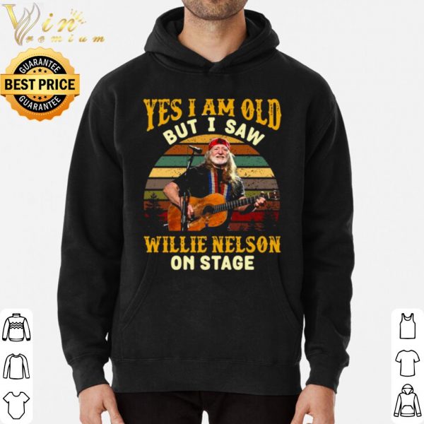 Yes I Am Old But I saw Willie Nelson On Stage Vintage Retro shirt 3