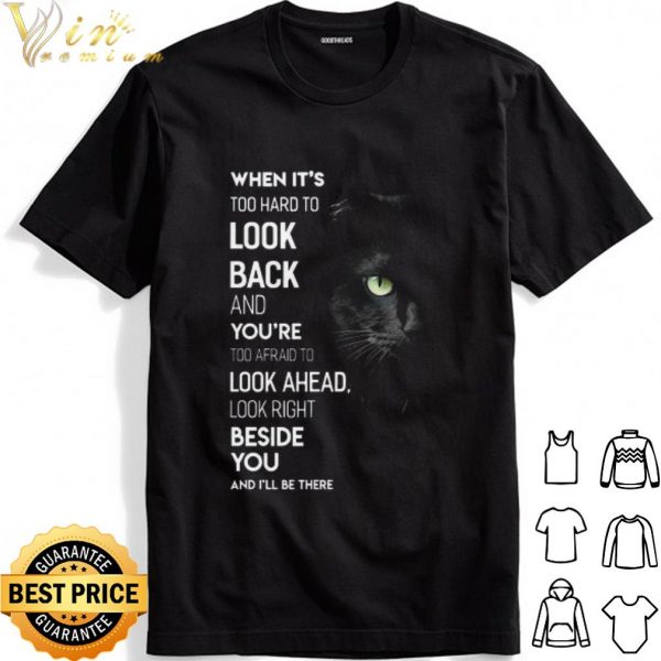 Black Cat When it's too hard to look back and you're too afraid to look ahead shirt 1