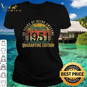 Top 69 Years Of Being Awesome November 1951 Quarantine Edition shirt 4