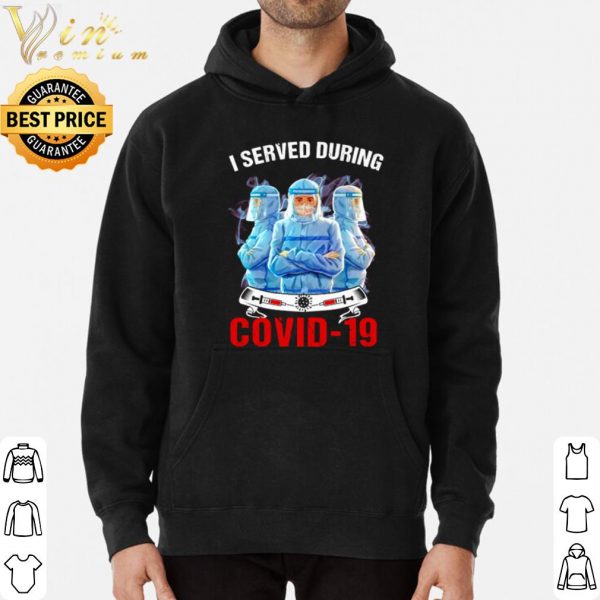 Nurse I served during Covid-19 shirt 3