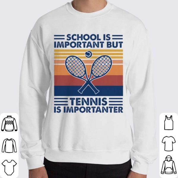 School Is Important But Tennis Is Importanter shirt 3