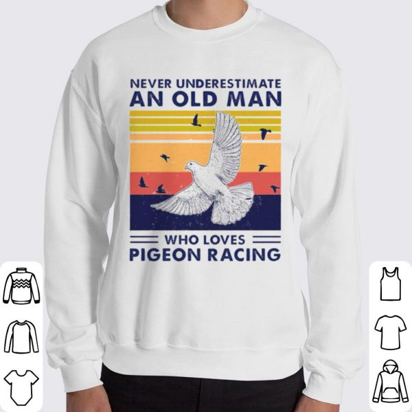 Never Underestimate An Old Man Who Loves Pigeon Racing shirt 3