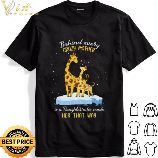 Behind every crazy mother is a Daughter who made her that way shirt 1