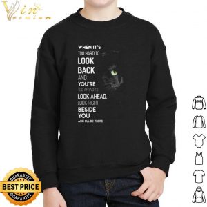Black Cat When it's too hard to look back and you're too afraid to look ahead shirt 4