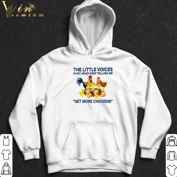 The little voices in my head keep telling me get more chickens shirt 2