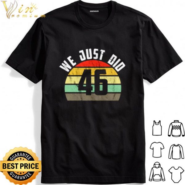 We just did 46 election vintage shirt 1