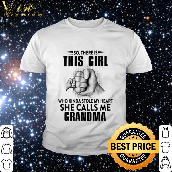 Best So there is this girl who kinda stole my heart she calls me Grandma shirt 2