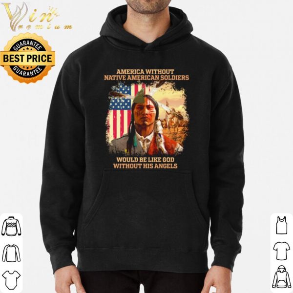 America without Native American soldiers would be like God shirt 3